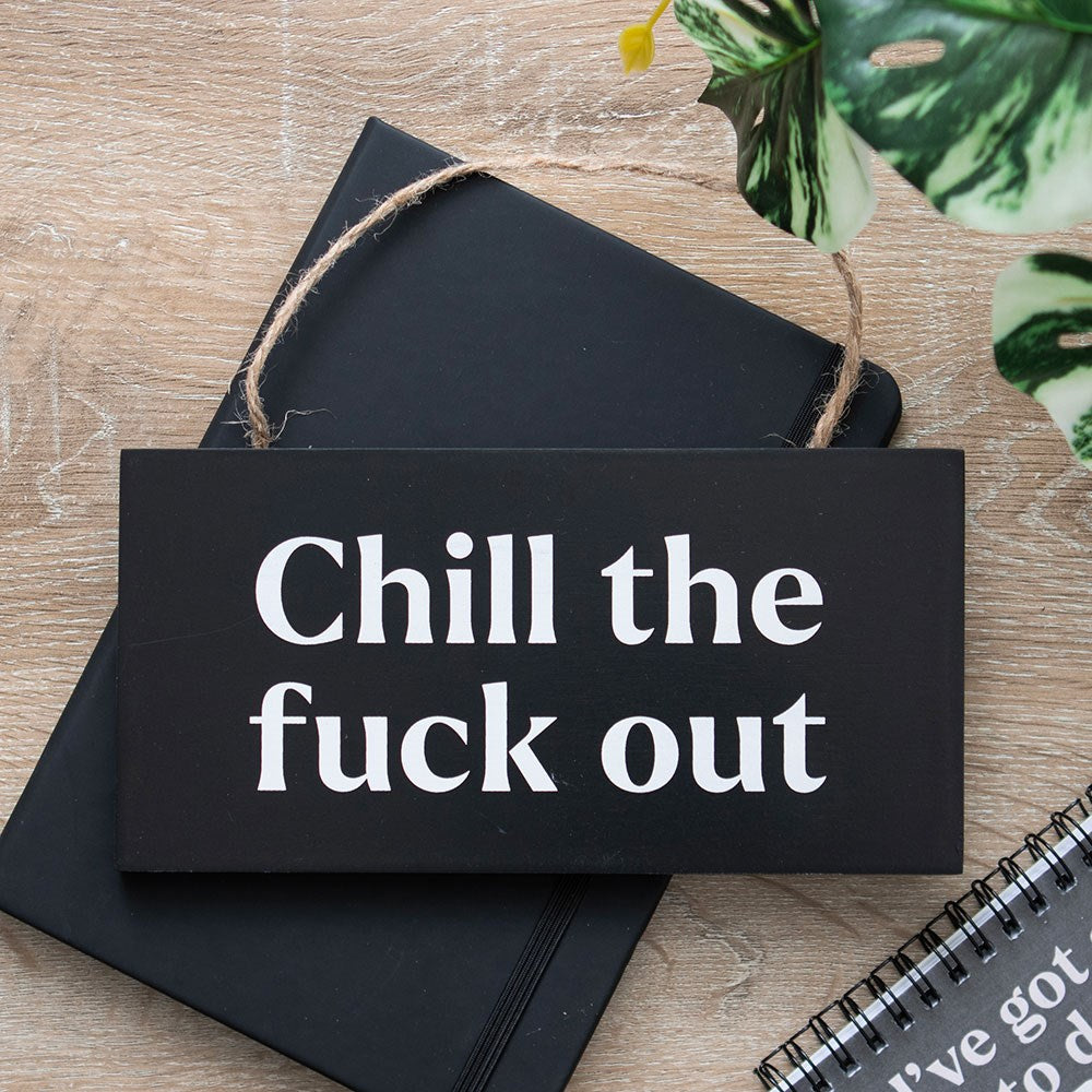 Chill The F@ck Out Sweary Hanging Sign