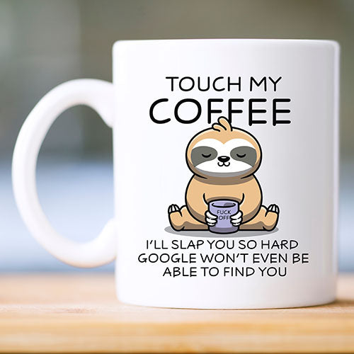 Touch My Coffee ...... Mug or Travel Mug